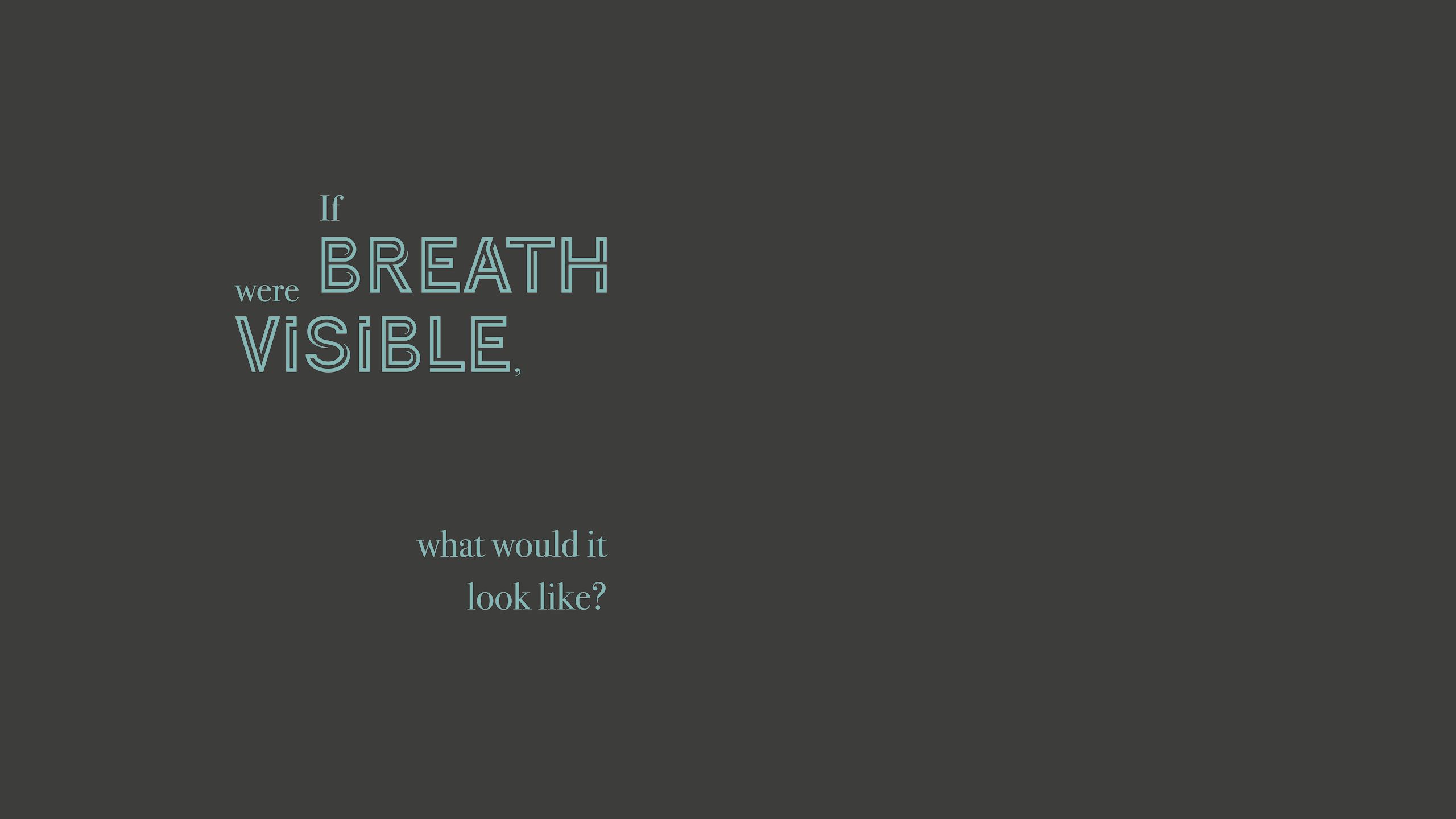 If breath were visible, what would it look like?